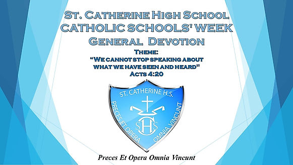 SCHS CATHOLIC SCHOOLS' WEEK General Devotion : "We cannot stop speaking about what we have seen and heard" Acts 4:20